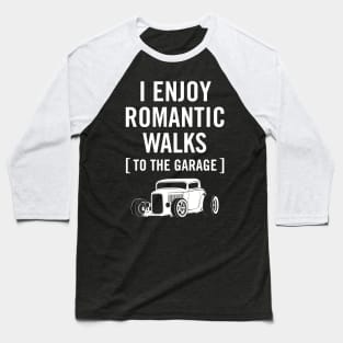 I Enjoy Romantic Walks to the Garage Car Humor Baseball T-Shirt